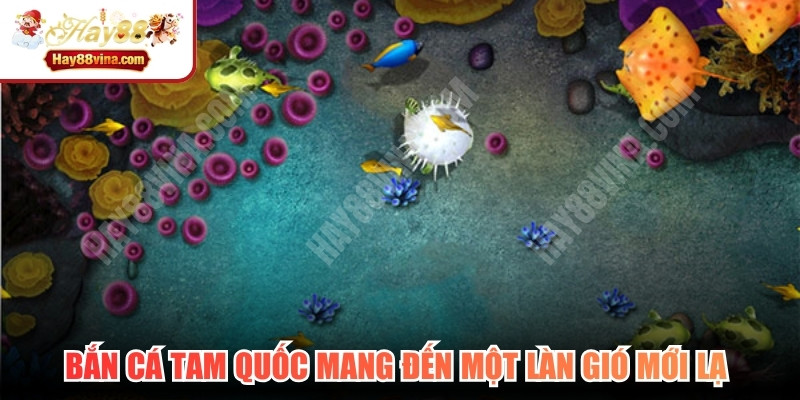 Bắn cá Tam Quốc mang đến một làn gió mới lạ khi thỏa đam mê