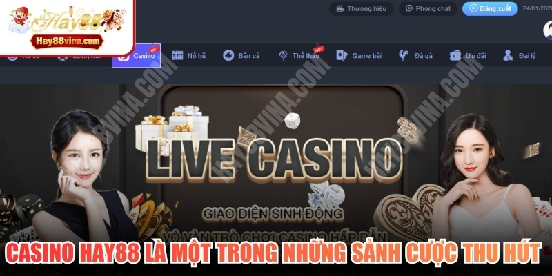 Casino HAY88 là một trong những sảnh cược thu hút nhất thị trường giải trí