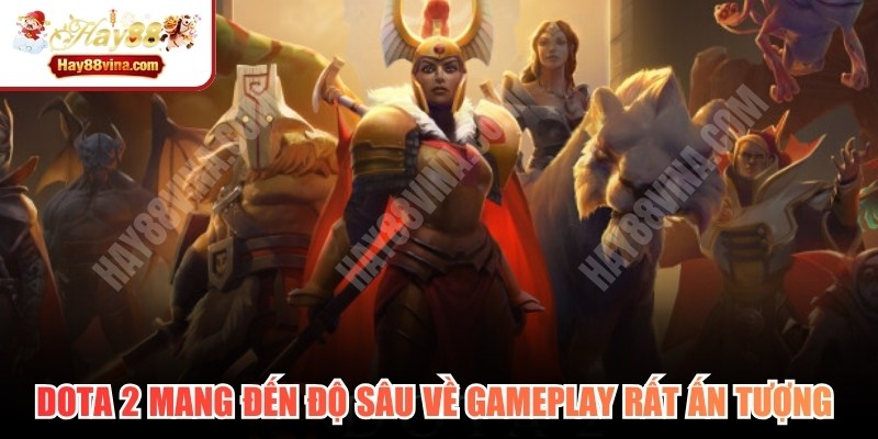 DOTA 2 mang đến độ sâu về gameplay rất ấn tượng và thú vị
