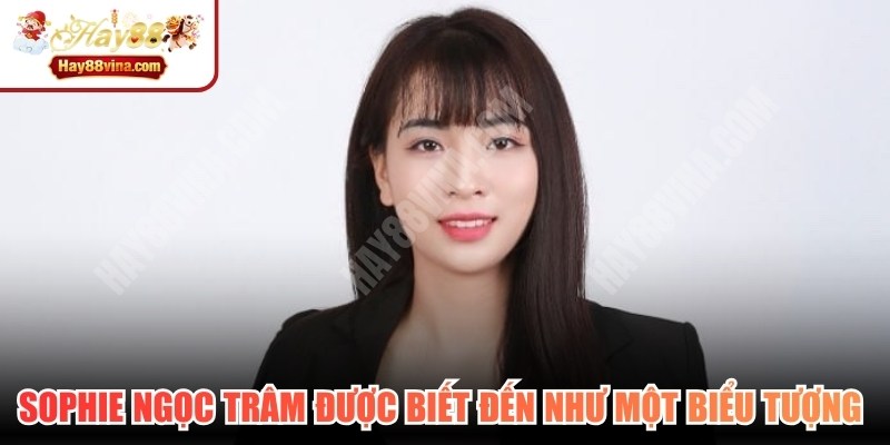 Sophie Ngọc Trâm được biết đến như một biểu tượng của cá cược