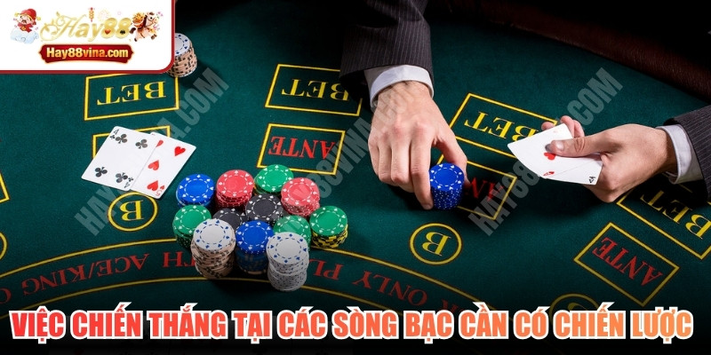 Việc chiến thắng tại các sòng bạc quốc tế cần bạn phải có chiến lược hay