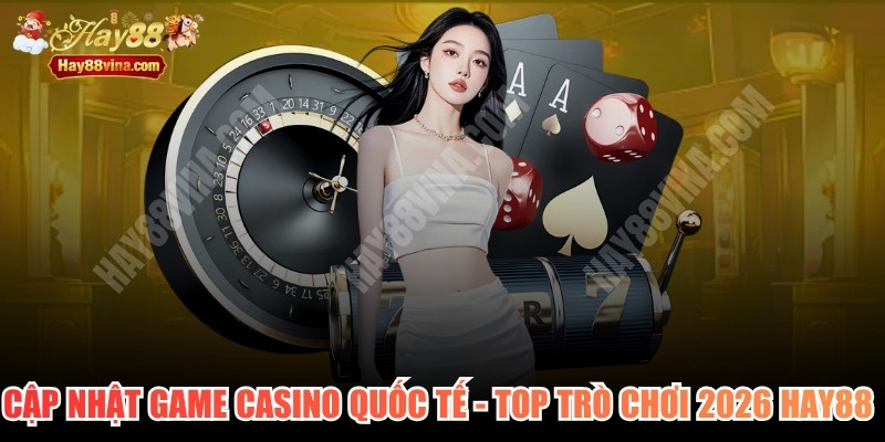 Cập Nhật Game Casino Quốc Tế