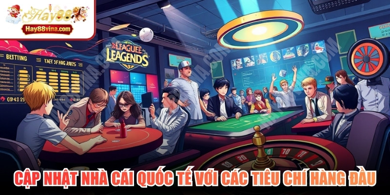 Cập nhật nhà cái quốc tế với các tiêu chí đánh giá hàng đầu