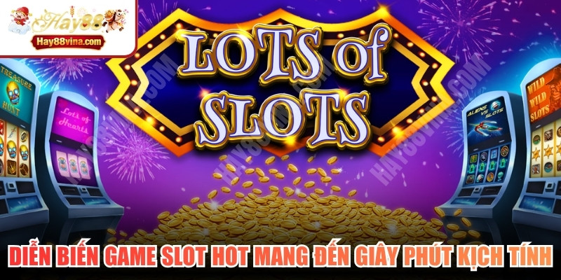Diễn biến game slot hot mang đến những giây phút giải trí kịch tính