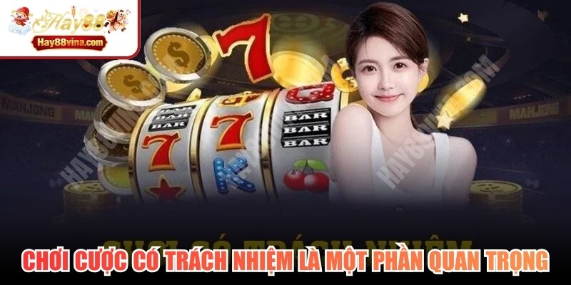 Hướng dẫn chơi cược có trách nhiệm là một phần quan trọng nhất