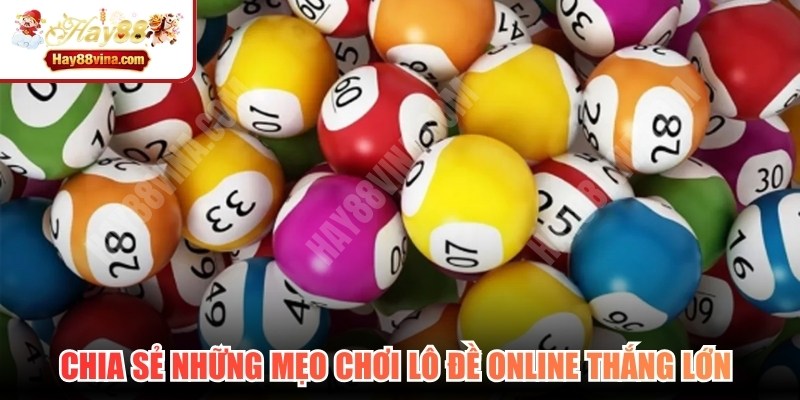 Chia sẻ những mẹo chơi lô đề online thắng lớn từ chuyên gia