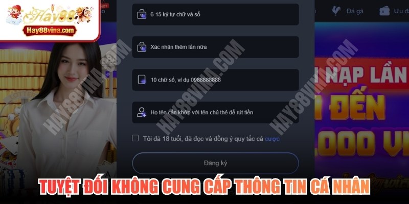 Người chơi tuyệt đối không được cung cấp các thông tin cá nhân cho người khác 