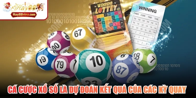 Cá cược Xổ số là hình thức dự đoán kết quả của các kỳ quay để đặt cược