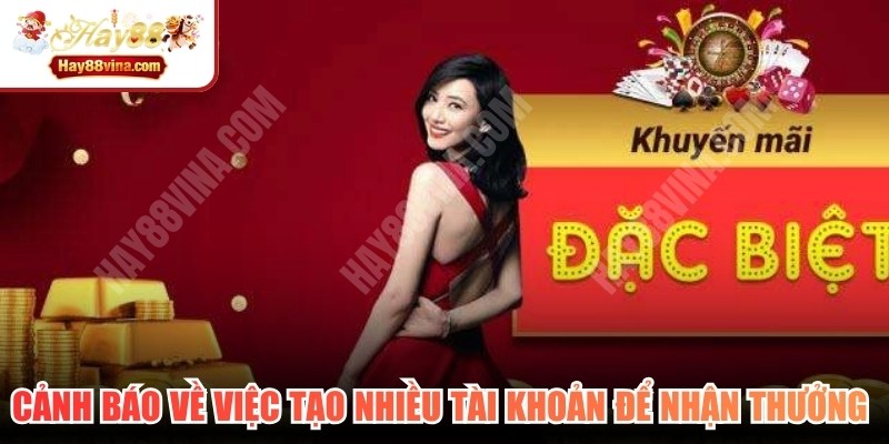 Cảnh báo về việc tạo nhiều tài khoản để nhận thưởng nạp đầu