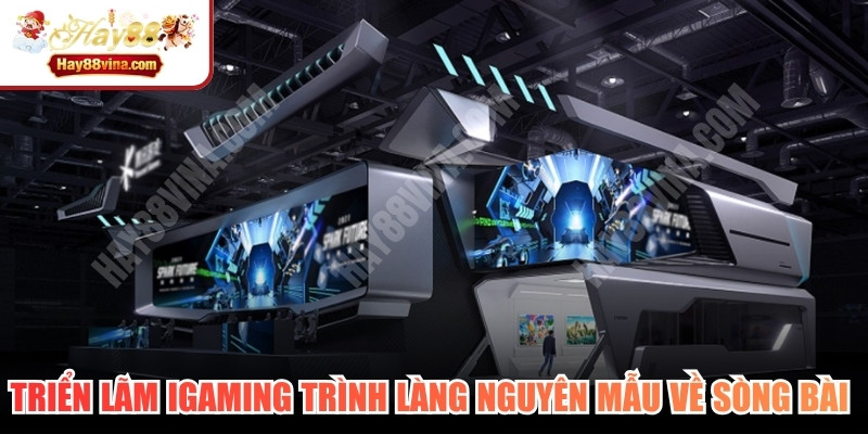 Triển lãm iGaming trình làng những nguyên mẫu về sòng bài thực tế ảo