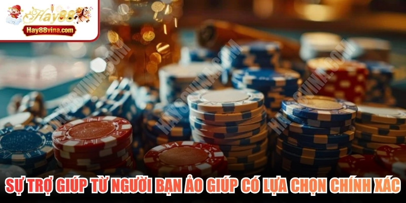 Sự trợ giúp từ người bạn ảo giúp bạn có những lựa chọn chính xác 
