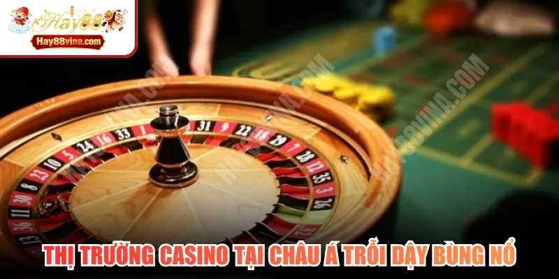 Thị trường casino tại Châu Á nhất là Philippines - Việt Nam trỗi dậy bùng nổ