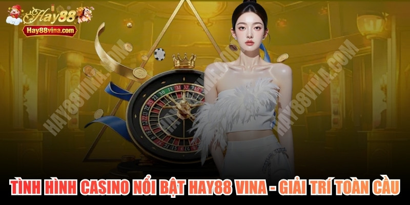 Tình Hình Casino Nổi Bật