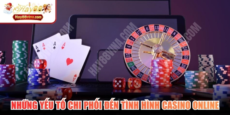 Những yếu tố chi phối đến tình hình casino online